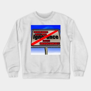 IGNORANCE isn't an excuse! Crewneck Sweatshirt